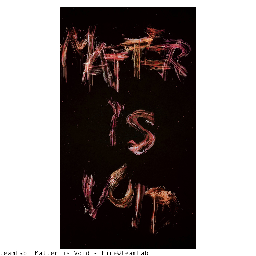 <a href="https://www.ueshima-collection.com/artist-list/149" style="color:inherit">TEAMLAB</a>:Matter is Void - Fire