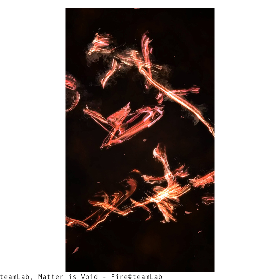 <a href="https://www.ueshima-collection.com/artist-list/149" style="color:inherit">TEAMLAB</a>:Matter is Void - Fire