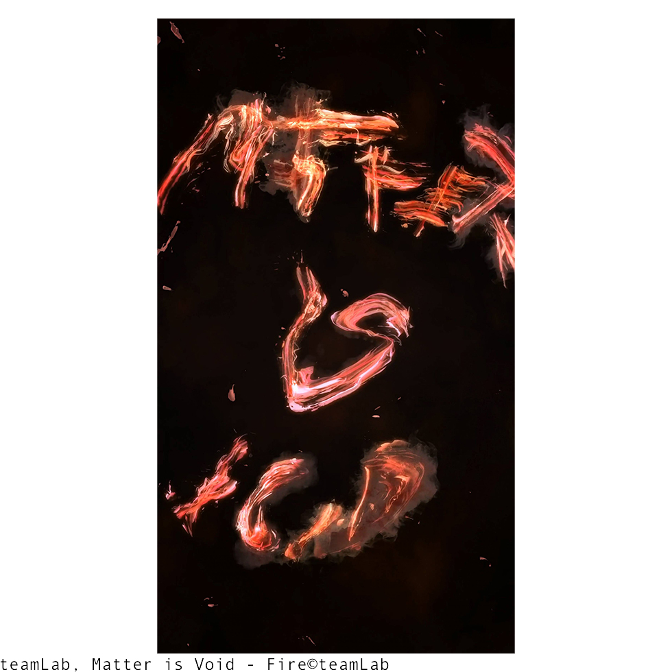 <a href="https://www.ueshima-collection.com/artist-list/149" style="color:inherit">TEAMLAB</a>:Matter is Void - Fire